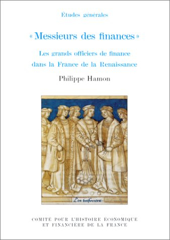 Messieurs des finances : les grands officiers de finance dans la France de la Renaissance