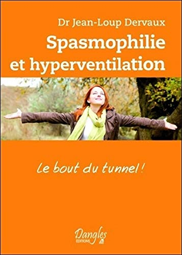 Spasmophilie et hyperventilation : le bout du tunnel ! : reconnaissance et maîtrise de la maladie sp