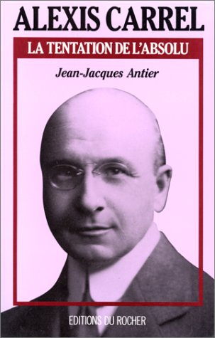Alexis Carrel : la tentation de l'absolu