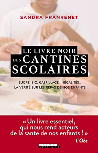 Le livre noir des cantines scolaires : sucre, bio, gaspillage, inégalités... : la vérité sur les rep
