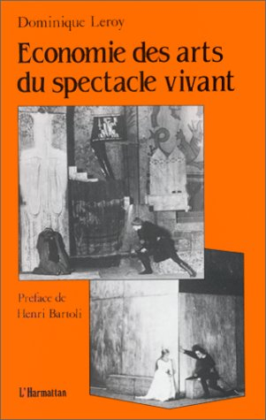 Economie des arts du spectacle vivant : essai sur la relation entre l'économique et l'esthétique