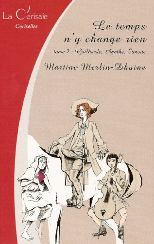 Le temps n'y change rien. Vol. 2. Gailharde, Agathe, Simone