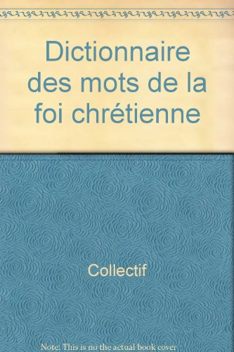 Dictionnaire des mots de la foi chrétienne