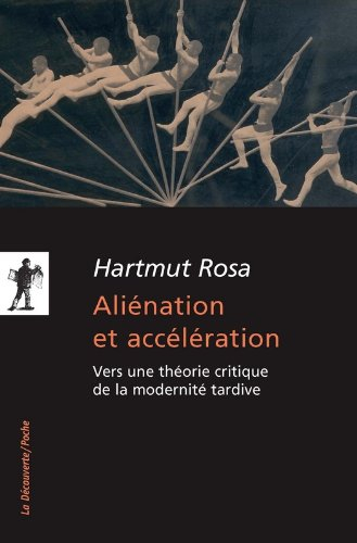 Aliénation et accélération : vers une théorie critique de la modernité tardive