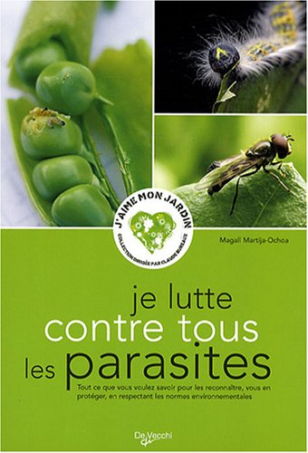 Je lutte contre tous les parasites : tout ce que vous voulez savoir pour les reconnaître, vous en pr