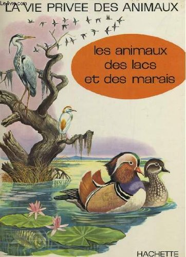 la vie privee des animaux. les animaux des lacs et des marais