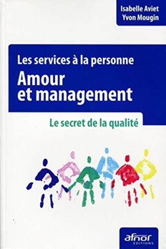 Amour et management : les services à la personne : le secret de la qualité