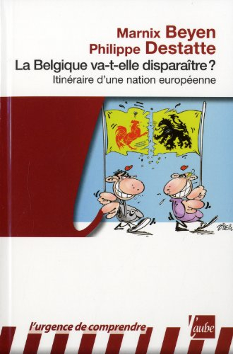 La Belgique va-t-elle disparaître ? : itinéraire d'une nation européenne