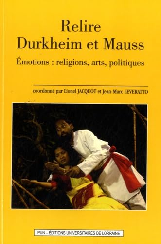 Relire Durkheim et Mauss : émotions : religions, arts, politiques