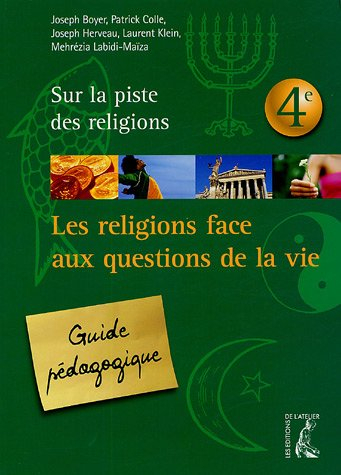 Sur la piste des religions 4e : les religions face aux questions de la vie : guide pédagogique