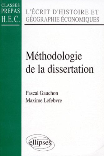 Méthodologie de la dissertation : l'écrit d'histoire et géographie économiques : classes prépas HEC