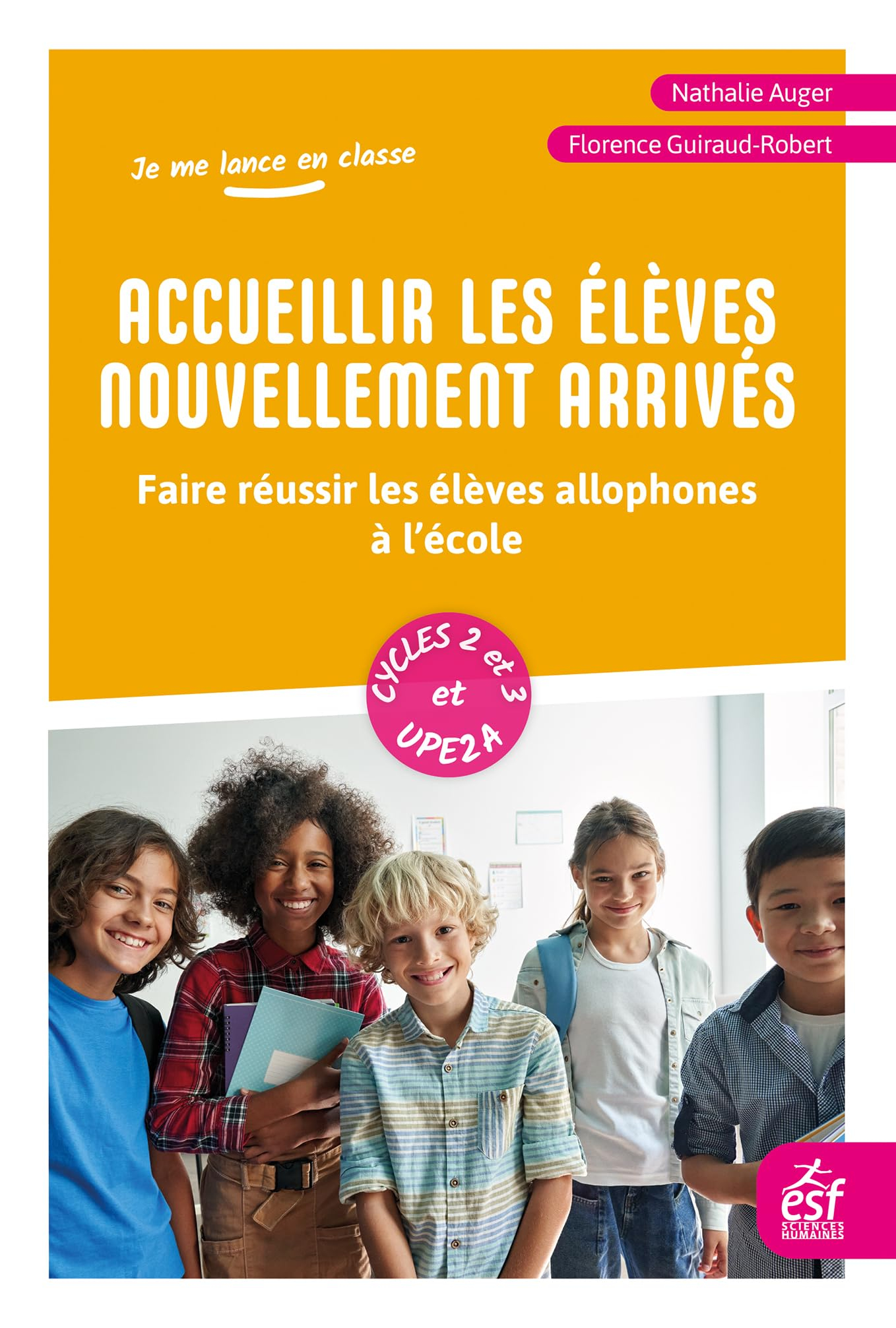 Accueillir les élèves nouvellement arrivés : faire réussir les élèves allophones à l’école : cycles 