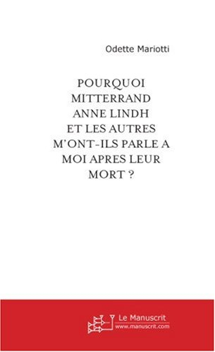 pourquoi françois mitterrand, anne lindh et les autres m'ont-ils parle a moi après leur mort ?