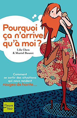 Pourquoi ça n'arrive qu'à moi ? : comment se sortir des situations qui nous font mourir de honte...
