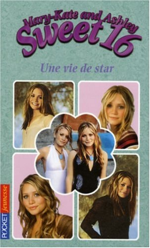 Sweet 16, Mary-Kate and Ashley. Vol. 9. Une vie de star