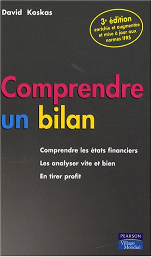 Comprendre un bilan : comprendre les états financiers, les analyser vite et bien, en tirer profit