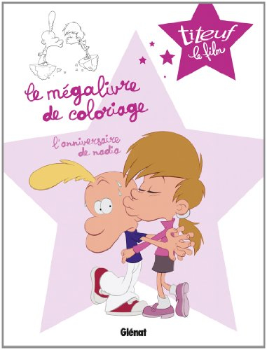 Titeuf le film : le mégalivre de coloriage. Vol. 3. L'anniversaire de Nadia