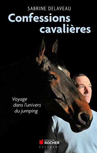 Confessions cavalières : voyage dans l'univers du jumping