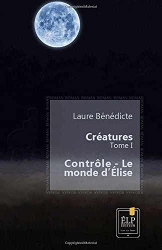 Créatures 1 : Contrôle - Le monde d'Élise