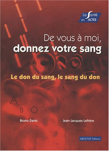De vous à moi, donnez votre sang : le don du sang, le sang du don