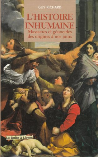 L'Histoire inhumaine : massacres, holocaustes et génocides des origines à nos jours