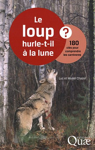 Le loup hurle-t-il à la lune ? : 180 clés pour comprendre les carnivores