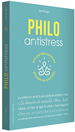 Philo antistress : 500 pensées positives efficaces au quotidien