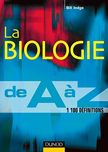 La biologie de A à Z : 1.100 entrées, des exemples et des conseils pour réviser : 1er cycle-licence,