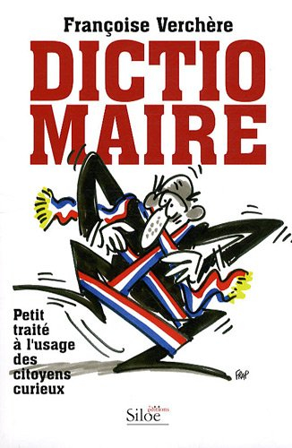 Dictio-maire : petit traité à l'usage des citoyens curieux