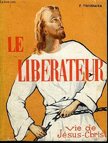 le liberateur - vie de jesus-christ