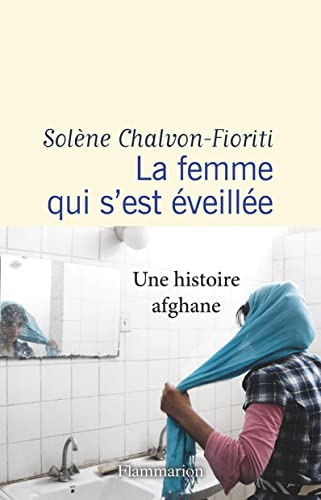 La femme qui s'est éveillée : une histoire afghane : récit