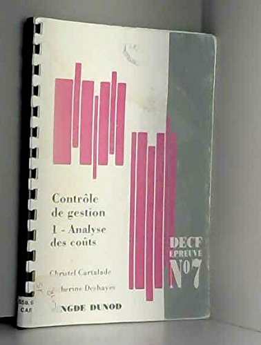 Contrôle de gestion : épreuve n° 7 du DECF. Vol. 1. Analyse des coûts
