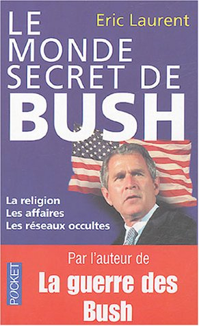 Le monde secret de Bush : la religion, les affaires, les réseaux occultes
