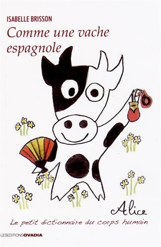 Comme une vache espagnole : le petit dictionnaire du corps humain