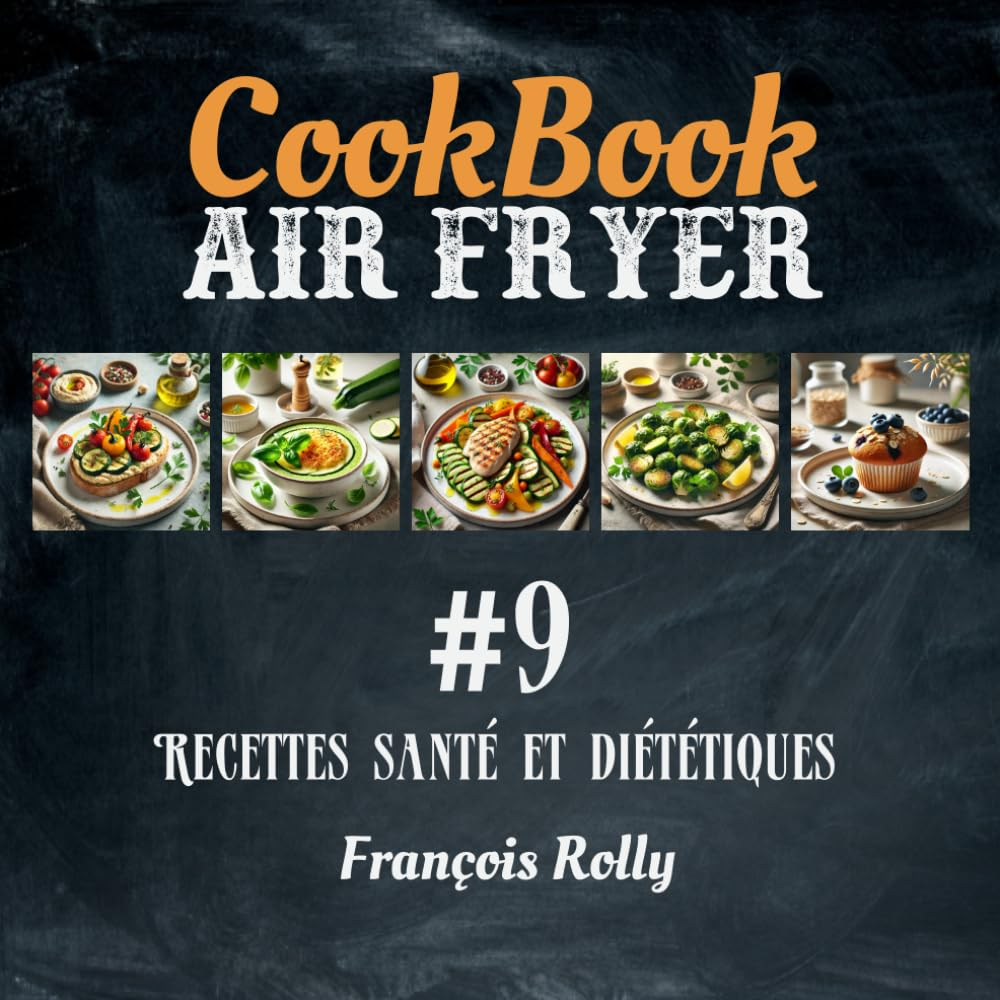 CookBook - Air Fryer - Recettes santé et diététiques - #9: Plats faibles en calories, sans gluten, à