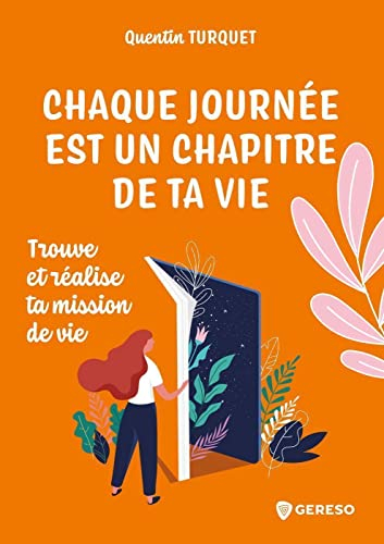 Chaque journée est un chapitre de ta vie : trouve et réalise ta mission de vie