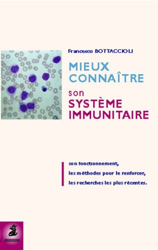 Mieux connaître son système immunitaire : son fonctionnement, les méthodes pour le renforcer, les re