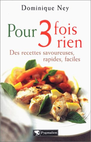 Pour 3 fois rien : des recettes savoureuses, rapides, faciles
