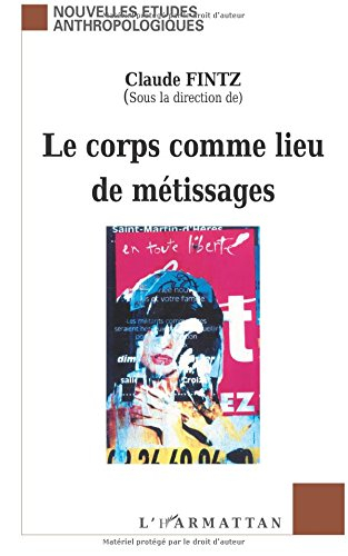 Le corps comme lieu de métissages : littérature, biologie, arts, anthropologie : actes du colloque d