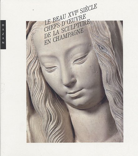 Le beau XVIe siècle : chefs-d'oeuvre de la sculpture en Champagne
