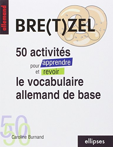 Bre(t)zel : 50 activités pour apprendre et revoir le vocabulaire allemand de base