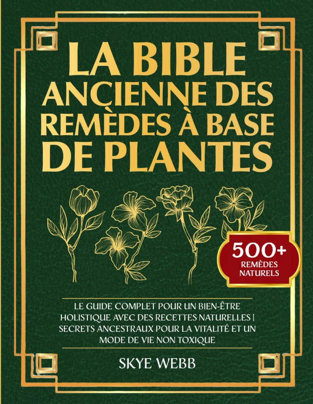 La Bible Ancienne des Remèdes à Base de Plantes: Le Guide Complet pour un Bien-Être Holistique avec 