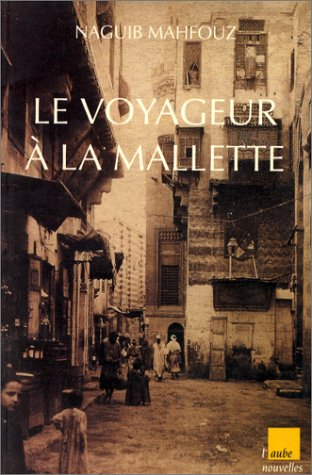 Le voyageur à la mallette. Naguib Mahfouz, du fils du pays à l'homme universel