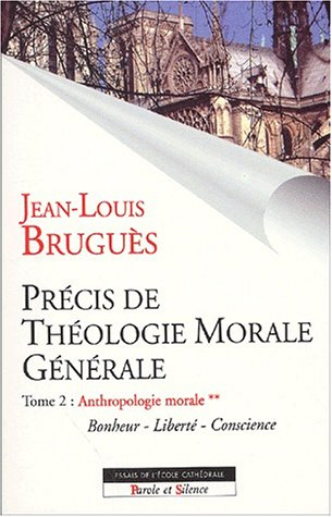 Précis de théologie morale générale. Vol. 2-2. Anthropologie morale : bonheur, liberté, conscience
