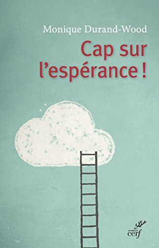 Cap sur l'espérance ! : à l'attention des mal-portants, et du monde solidaire