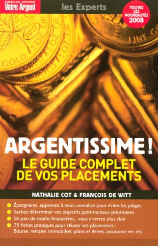 Argentissime ! : le guide complet de vos placements : les particularismes de votre comportement, les