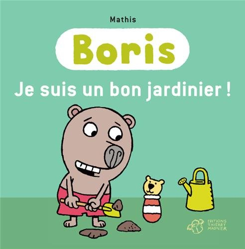 Boris. Je suis un bon jardinier !