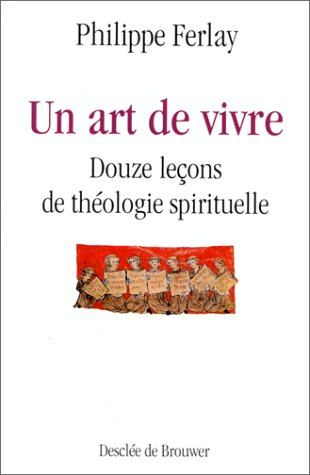 Un art de vivre : douze leçons de théologie spirituelle