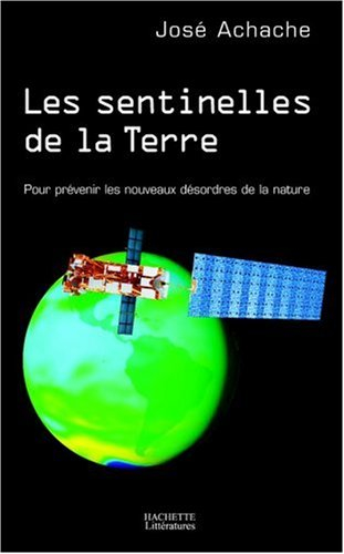 Les sentinelles de la Terre : pour prévenir les nouveaux désordres de la nature