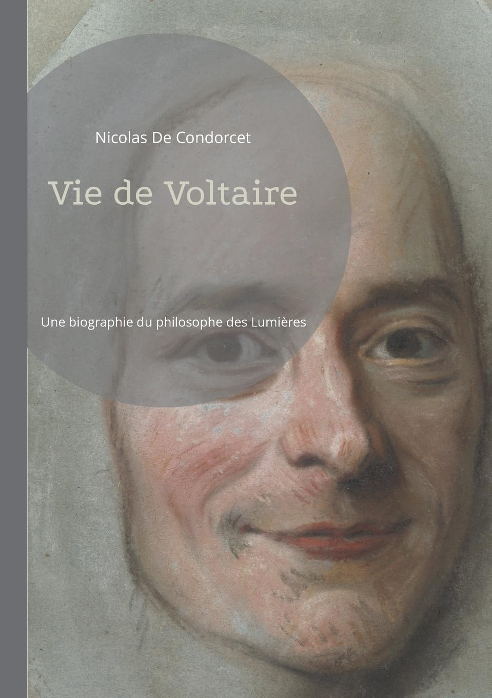 Vie de Voltaire : Une bographie du philosophe des Lumières, par Condorcet